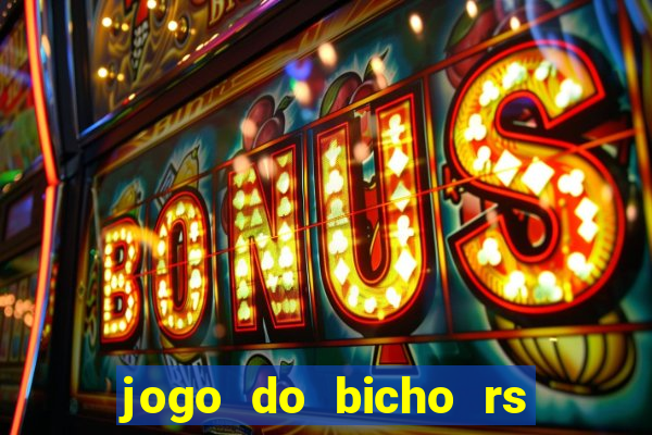 jogo do bicho rs resultado certo de hoje 14h 18h rs consulta